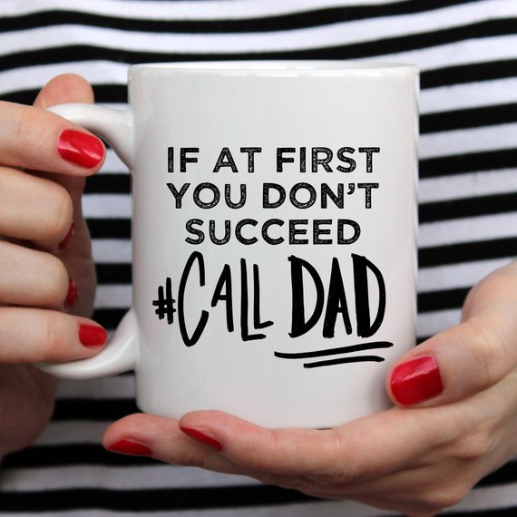 If At First You Don't Succeed Call Dad Mug by Magenta Shadow Coffee & Tea Cups
