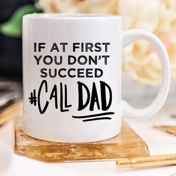 If At First You Don't Succeed Call Dad Mug by Magenta Shadow Coffee & Tea Cups