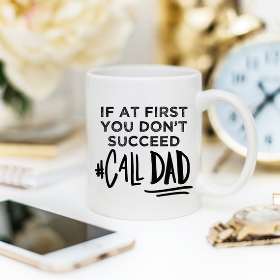 If At First You Don't Succeed Call Dad Mug by Magenta Shadow Coffee & Tea Cups