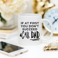 If At First You Don't Succeed Call Dad Mug by Magenta Shadow Coffee & Tea Cups