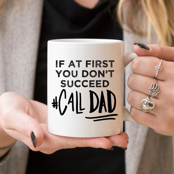 If At First You Don't Succeed Call Dad Mug by Magenta Shadow Coffee & Tea Cups