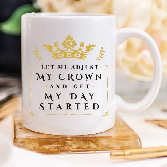 Let Me Adjust My Crown And Get My Day Started Mug by Magenta Shadow Coffee & Tea Cups