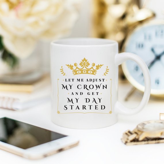 Let Me Adjust My Crown And Get My Day Started Mug by Magenta Shadow Coffee & Tea Cups