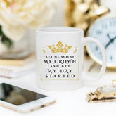 Let Me Adjust My Crown And Get My Day Started Mug by Magenta Shadow Coffee & Tea Cups