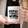 Inspirational Coffee Mug, Prove Them Wrong by Magenta Shadow Coffee & Tea Cups