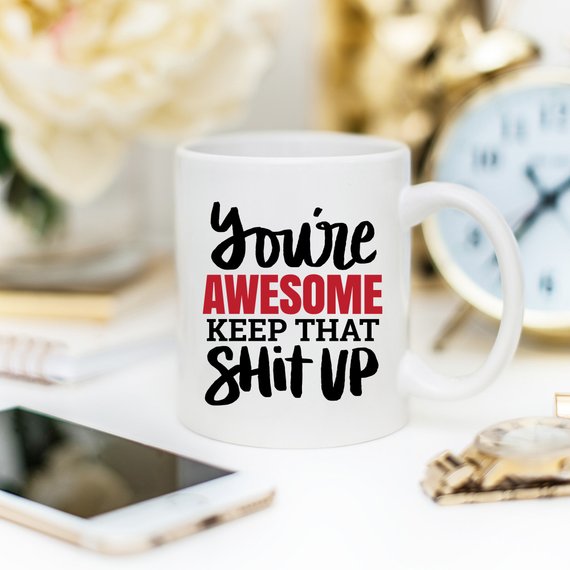 You're Awesome Keep That Shit Up Mug by Magenta Shadow Coffee & Tea Cups