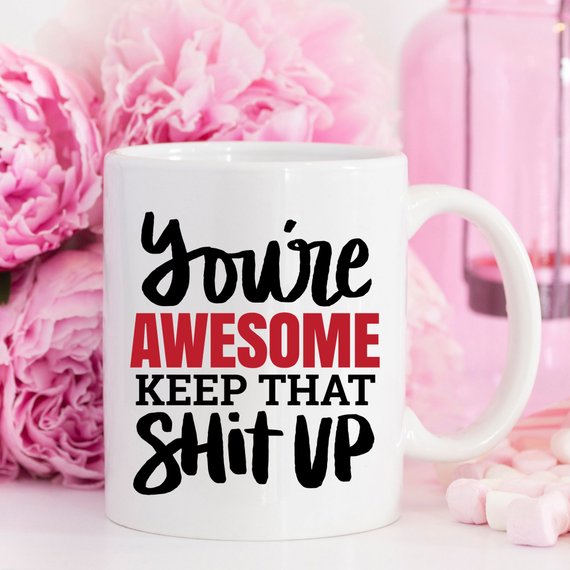 You're Awesome Keep That Shit Up Mug by Magenta Shadow Coffee & Tea Cups