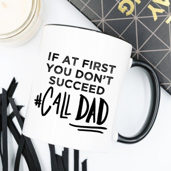 If At First You Don't Succeed Call Dad Mug by Magenta Shadow Coffee & Tea Cups