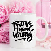 Inspirational Coffee Mug, Prove Them Wrong by Magenta Shadow Coffee & Tea Cups
