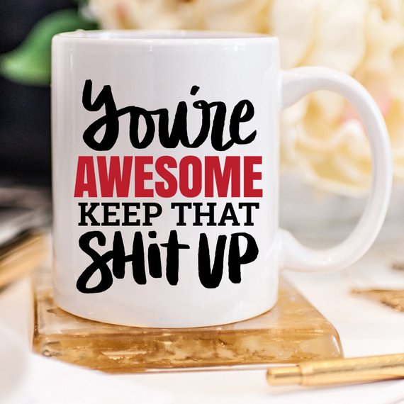 You're Awesome Keep That Shit Up Mug by Magenta Shadow Coffee & Tea Cups