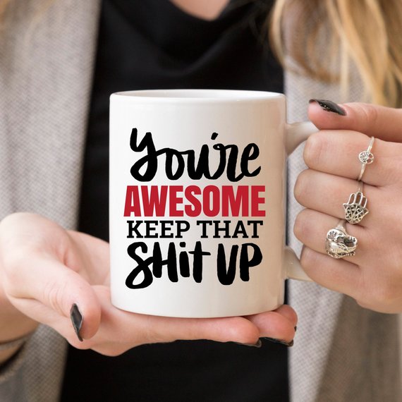 You're Awesome Keep That Shit Up Mug by Magenta Shadow Coffee & Tea Cups