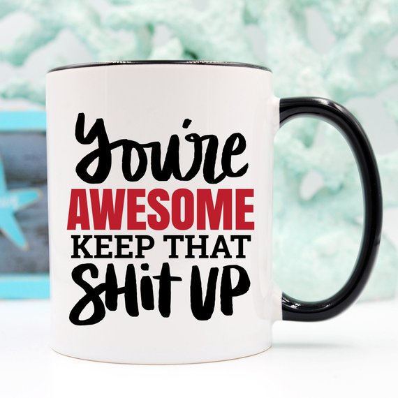 You're Awesome Keep That Shit Up Mug by Magenta Shadow Coffee & Tea Cups