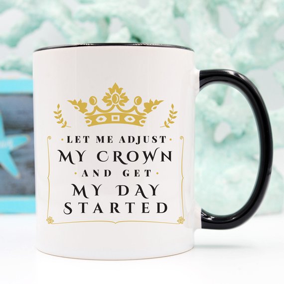 Let Me Adjust My Crown And Get My Day Started Mug by Magenta Shadow Coffee & Tea Cups